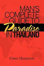 Hamilton, C: Man's Complete Guide to Paradise in Thailand