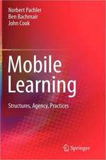 Mobile Learning: Structures, Agency, Practices