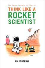 The Seven Secrets of How to Think Like a Rocket Scientist