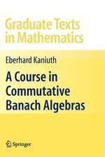 A Course in Commutative Banach Algebras