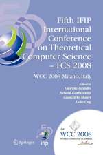 Fifth IFIP International Conference on Theoretical Computer Science - TCS 2008: IFIP 20th World Computer Congress, TC 1, Foundations of Computer Science, September 7-10, 2008, Milano, Italy