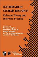 Information Systems Research: Relevant Theory and Informed Practice