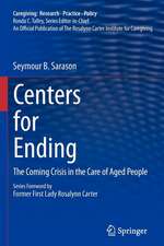 Centers for Ending: The Coming Crisis in the Care of Aged People