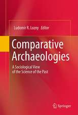 Comparative Archaeologies: A Sociological View of the Science of the Past