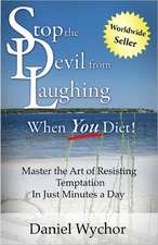 Stop the Devil from Laughing When You Diet: Master the Art of Resisting Temptation in Just Minutes a Day