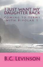 I Just Want My Daughter Back: Coming to Terms with Bipolar 1