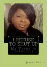 I Refuse to Shut Up: My Voice Is Beautiful