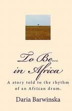 To Be...in Africa: A Story Told to the Rhythm of an African Drum.