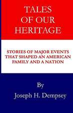 Tales of Our Heritage: Stories of Significant Events That Shaped an American Family and a Nation