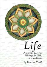 Life. Assyrian Poetry: Musings on God, Love and Loss.