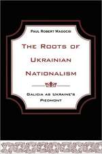 The Roots of Ukrainian Nationalism