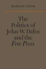 The Politics of John W. Dafoe and the Free Press