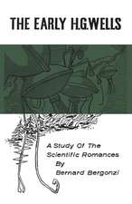 The Early H.G.Wells: A Study of the Scientific Romances