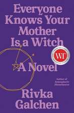 Everyone Knows Your Mother Is a Witch: A Novel