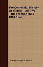 The Centennial History of Illinois - Vol. Two - The Frontier State 1818-1848