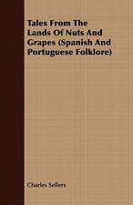 Tales from the Lands of Nuts and Grapes (Spanish and Portuguese Folklore): Being Personal Reminiscences of India; Its People, Castes, Thugs, and Fakirs; Its Religions, Mythology, Principal Monu