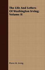 The Life and Letters of Washington Irving; Volume II