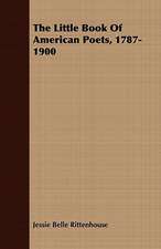 The Little Book of American Poets, 1787-1900: In the Days When All South Africa Was Virgin Hunting Field