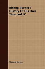 Bishop Burnet's History of His Own Time; Vol IV: Edited from His Manuscript, with Notes and an Introduction