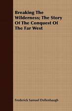 Breaking the Wilderness; The Story of the Conquest of the Far West: Stories of the Childhood of Poets, Artists, and Musicians