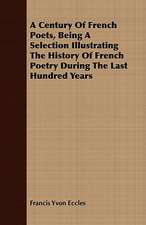 A Century of French Poets, Being a Selection Illustrating the History of French Poetry During the Last Hundred Years: Their Management, Treatment and Diseases