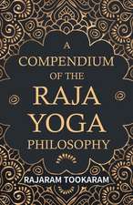 A Compendium of the Raja Yoga Philosophy: Comprising the Principal Treatises of Shrimat Sankaracharya and Other Reknowned Authors