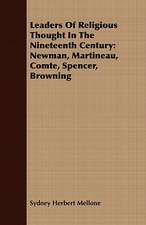 Leaders of Religious Thought in the Nineteenth Century: Newman, Martineau, Comte, Spencer, Browning