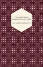 The Last Galley; Impressions and Tales