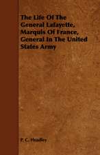 The Life of the General Lafayette, Marquis of France, General in the United States Army