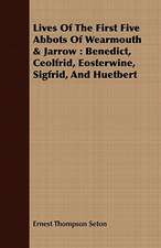 Lives of the First Five Abbots of Wearmouth & Jarrow: Benedict, Ceolfrid, Eosterwine, Sigfrid, and Huetbert