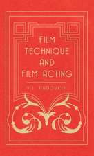 Film Technique and Film Acting - The Cinema Writings of V.I. Pudovkin