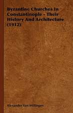 Byzantine Churches in Constantinople - Their History and Architecture (1912): Theory and Applications