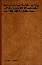 Introduction to Marketing - Principles of Wholesale and Retail Distribution: Being an Account of the Social Work of the Salvation Army in Great Britain (1910)