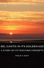 Bel Canto in Its Golden Age - A Study of Its Teaching Concepts