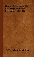 Demosthenes and the Last Days of Greek Freedom - 383-322