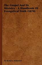 The Gospel and Its Ministry - A Handbook of Evangelical Truth (1870)