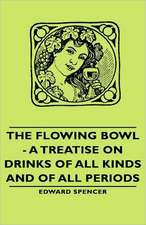 The Flowing Bowl - A Treatise on Drinks of All Kinds and of All Periods