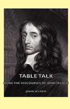 Table Talk - Being the Discourses of John Selden