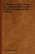 A History of Spain from the Earliest Times to the Death of Ferdinand the Catholic: A Chronicle of the Embattled North