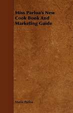 Miss Parloa's New Cook Book and Marketing Guide: Comprising a Treatise on Improved Mining Surveying and the Valuation of Mining Properties with New Tra