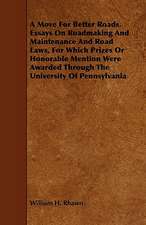 A Move for Better Roads. Essays on Roadmaking and Maintenance and Road Laws, for Which Prizes or Honorable Mention Were Awarded Through the Universi: With a Description of Dances as Performed by the Morris Men of England