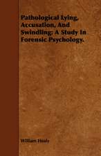 Pathological Lying, Accusation, and Swindling: A Study in Forensic Psychology.