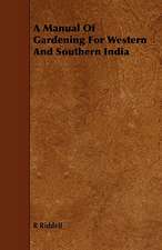 A Manual of Gardening for Western and Southern India: A Brief Guide for the Use of Miners and Quarrymen