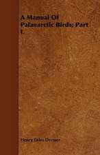 A Manual of Palaearctic Birds; Part I.: Comprising Concise Directions for Working Metals of All Kinds, Ivory, Bone and Precious Woods; Dyeing, Coloring, and F