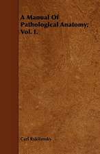 A Manual of Pathological Anatomy; Vol. I.: Treating of the Nature, Formation, Operation and Dissolution of the Partnership, with the Forms Used Therein, and