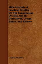 Milk-Analysis, a Practical Treatise on the Examination of Milk and Its Derivatives, Cream, Butter, and Cheese: An Introduction to the Use of the Microscope in the Examination of Thin Sections of Igneous Rocks