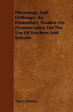 Phonology and Orthoepy: An Elementary Treatise on Pronunciation for the Use of Teachers and Schools