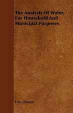 The Analysis of Water, for Household and Municipal Purposes: With Forms of Assignment, License, Contract ...