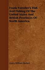 Frank Forester's Fish and Fishing of the United States and British Provinces of North America.: Their History and Various Breeds - To Which Is Added the Dairy.