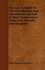 The Cat - A Guide to the Classification and Varieties of Cats and a Short Treatise Upon Their Care, Diseases, and Treatment